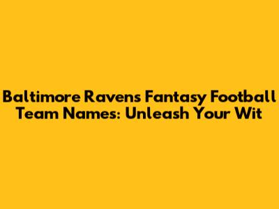 Baltimore Ravens Fantasy Football Team Names: Unleash Your Wit