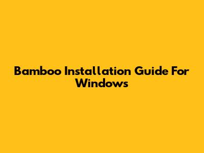 Bamboo Installation Guide For Windows