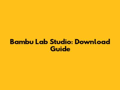 Bambu Lab Studio: Download Guide