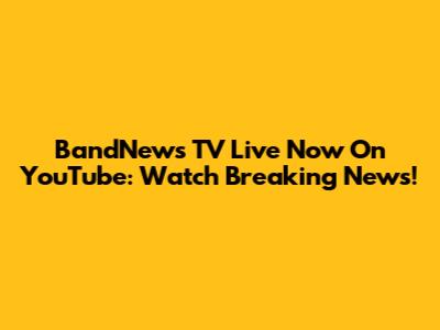 BandNews TV Live Now On YouTube: Watch Breaking News!