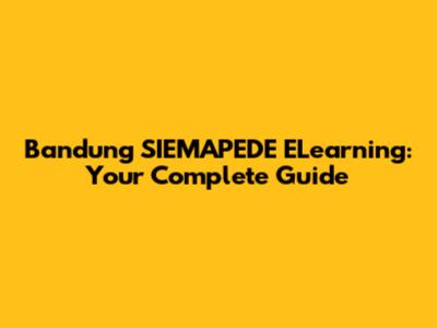 Bandung SIEMAPEDE ELearning: Your Complete Guide