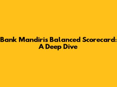 Bank Mandiri's Balanced Scorecard: A Deep Dive