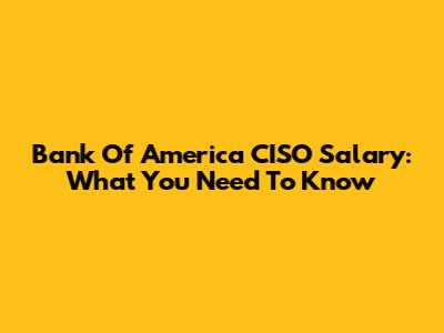 Bank Of America CISO Salary: What You Need To Know