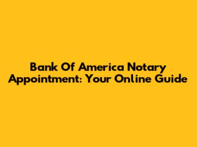 Bank Of America Notary Appointment: Your Online Guide