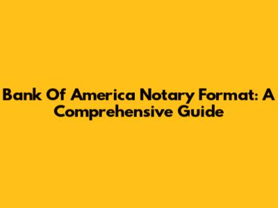 Bank Of America Notary Format: A Comprehensive Guide