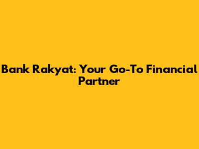 Bank Rakyat: Your Go-To Financial Partner