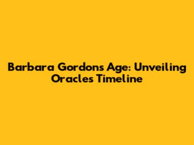 Barbara Gordon's Age: Unveiling Oracle's Timeline