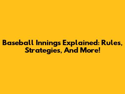 Baseball Innings Explained: Rules, Strategies, And More!