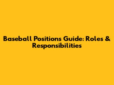 Baseball Positions Guide: Roles & Responsibilities