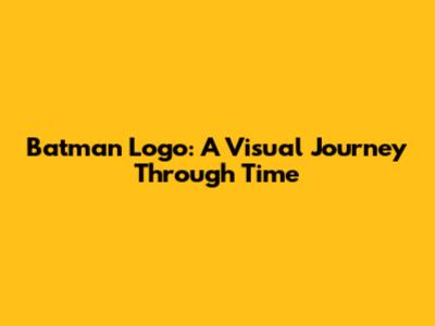 Batman Logo: A Visual Journey Through Time