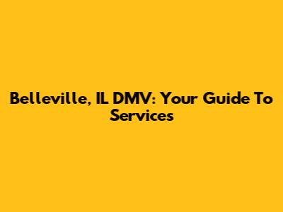 Belleville, IL DMV: Your Guide To Services