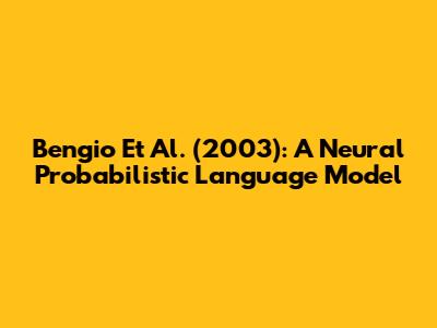 Bengio Et Al. (2003): A Neural Probabilistic Language Model