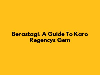 Berastagi: A Guide To Karo Regency's Gem