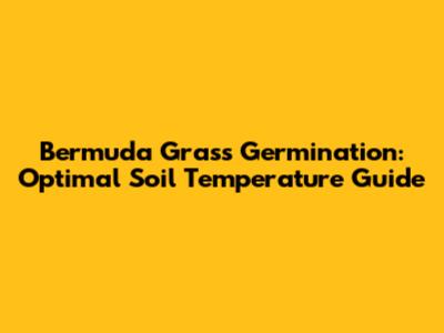 Bermuda Grass Germination: Optimal Soil Temperature Guide