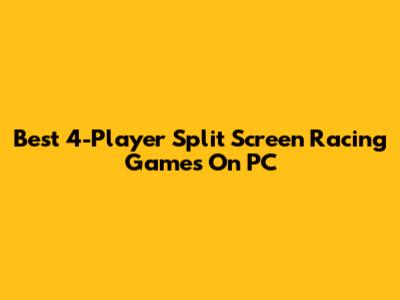 Best 4-Player Split Screen Racing Games On PC