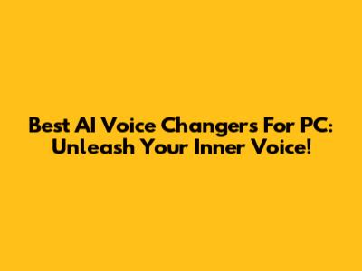 Best AI Voice Changers For PC: Unleash Your Inner Voice!