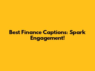 Best Finance Captions: Spark Engagement!
