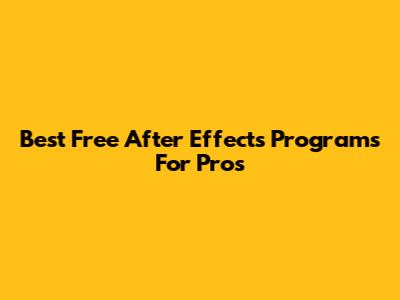 Best Free After Effects Programs For Pros