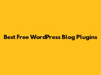 Best Free WordPress Blog Plugins