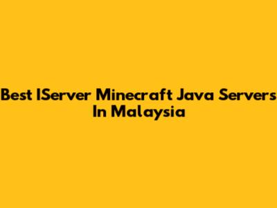Best IServer Minecraft Java Servers In Malaysia