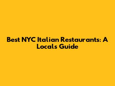 Best NYC Italian Restaurants: A Local's Guide