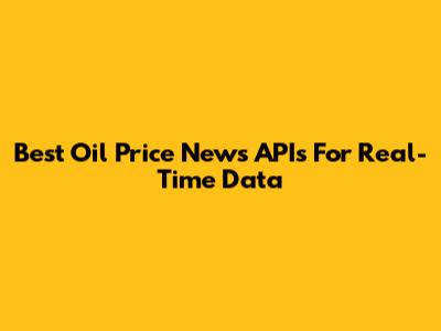 Best Oil Price News APIs For Real-Time Data
