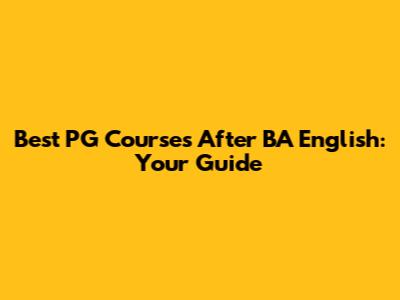Best PG Courses After BA English: Your Guide
