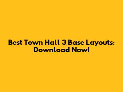 Best Town Hall 3 Base Layouts: Download Now!