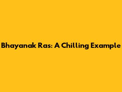 Bhayanak Ras: A Chilling Example
