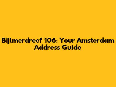 Bijlmerdreef 106: Your Amsterdam Address Guide