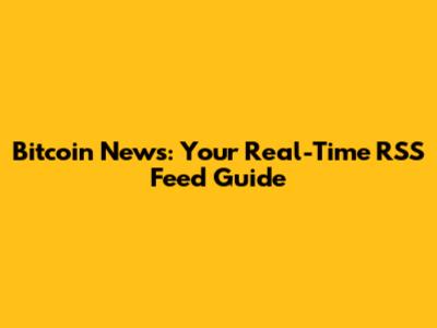 Bitcoin News: Your Real-Time RSS Feed Guide