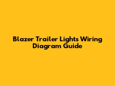 Blazer Trailer Lights Wiring Diagram Guide
