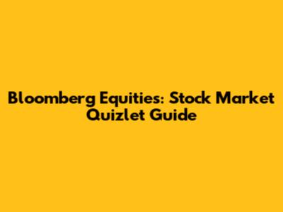 Bloomberg Equities: Stock Market Quizlet Guide