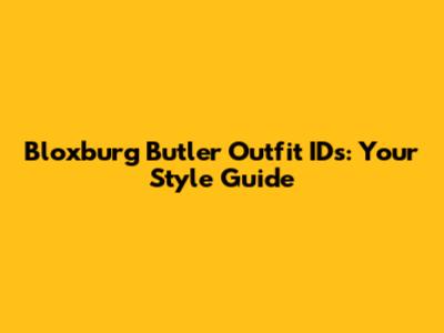 Bloxburg Butler Outfit IDs: Your Style Guide