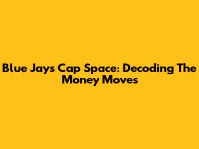 Blue Jays Cap Space: Decoding The Money Moves
