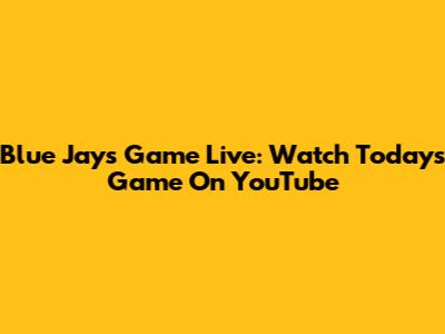 Blue Jays Game Live: Watch Today's Game On YouTube