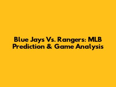 Blue Jays Vs. Rangers: MLB Prediction & Game Analysis