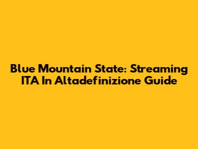 Blue Mountain State: Streaming ITA In Altadefinizione Guide
