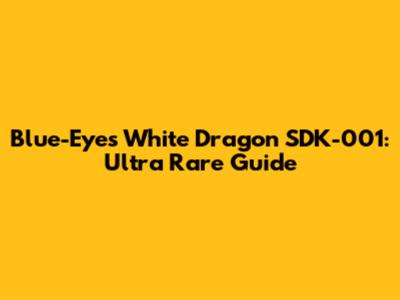 Blue-Eyes White Dragon SDK-001: Ultra Rare Guide