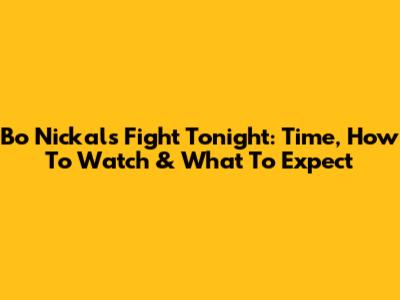 Bo Nickal's Fight Tonight: Time, How To Watch & What To Expect