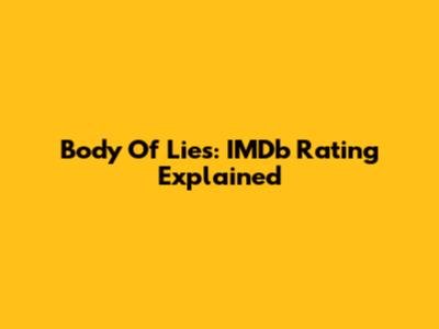 Body Of Lies: IMDb Rating Explained