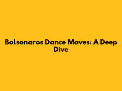 Bolsonaro's Dance Moves: A Deep Dive