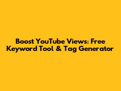 Boost YouTube Views: Free Keyword Tool & Tag Generator