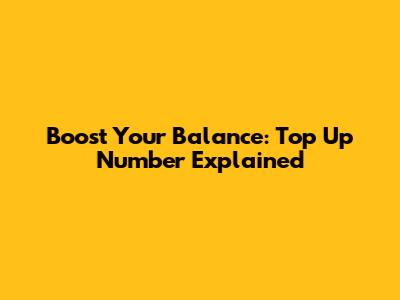 Boost Your Balance: Top Up Number Explained