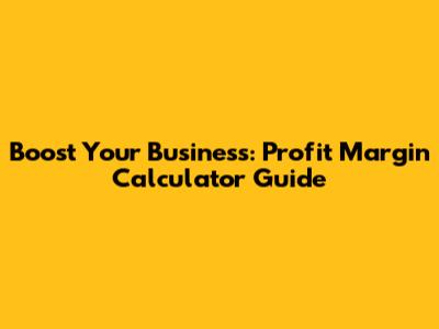 Boost Your Business: Profit Margin Calculator Guide