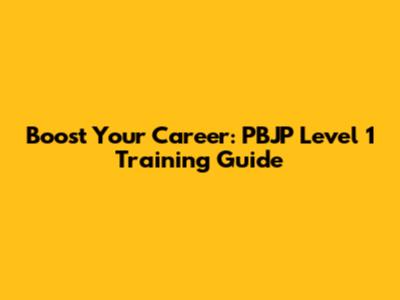Boost Your Career: PBJP Level 1 Training Guide