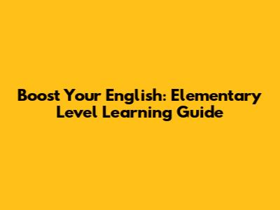 Boost Your English: Elementary Level Learning Guide