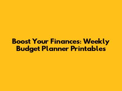 Boost Your Finances: Weekly Budget Planner Printables