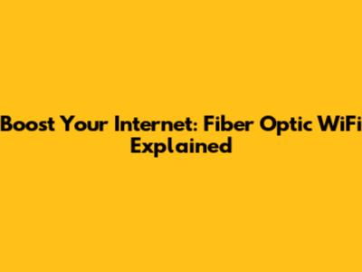 Boost Your Internet: Fiber Optic WiFi Explained