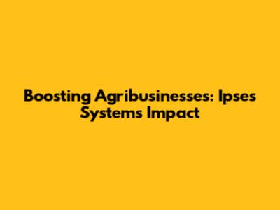 Boosting Agribusinesses: Ipse's System's Impact